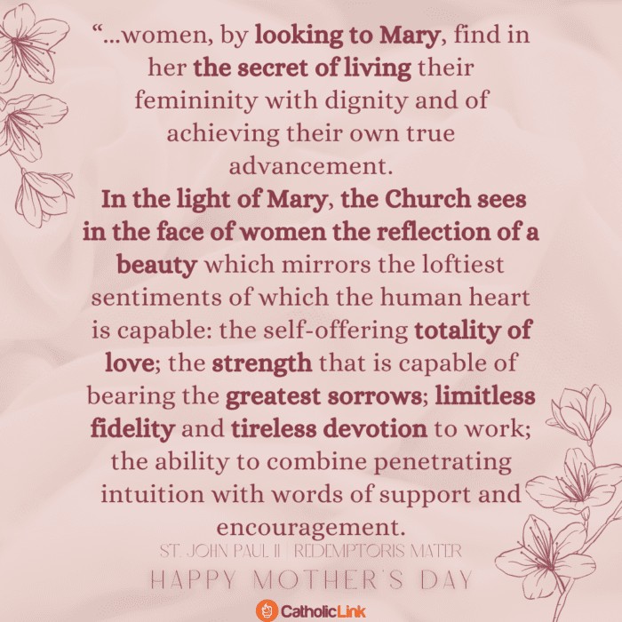 Pope Saint John Paul II wrote about the beauty and femininity of women found in the model of the Blessed Virgin Mary.